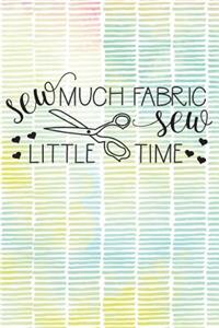 Sew Much Fabric Sew Little Time