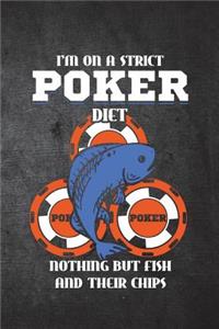 I'm On A Strict Poker Diet Nothing But Fish And Their Chips