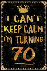 I Can't Keep Calm I'm Turning 70
