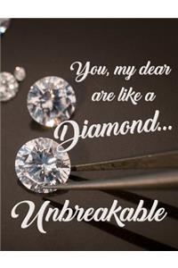 You, My Dear, Are Like a Diamond...Unbreakable