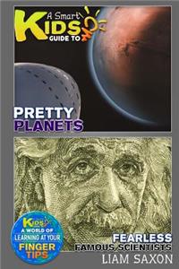 A Smart Kids Guide to Pretty Planets and Fearless Famous Scientists