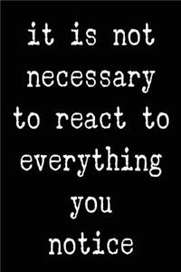 It's Not Necessary to React to Everything You Notice