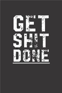 Get Shit Done: Motivational Notebook (110 Pages, Lined, 6 X 9)