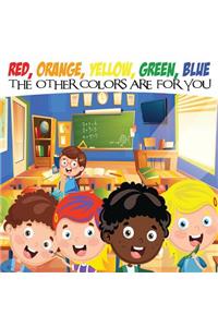 Red, Orange, Yellow, Green, Blue The Other Colors Are For You