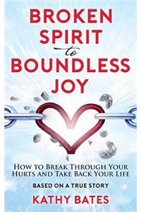 Broken Spirit to Boundless Joy