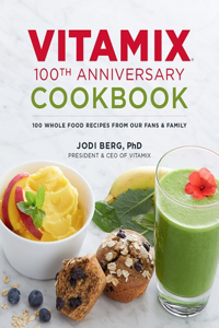 Vitamix 100th Anniversary Cookbook