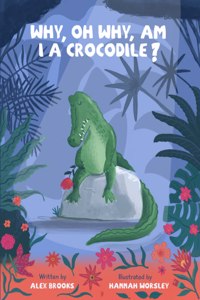 Why, oh why, am I a crocodile?