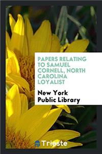 Papers Relating to Samuel Cornell, North Carolina Loyalist