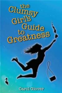 The Clumsy Girl's Guide to Greatness