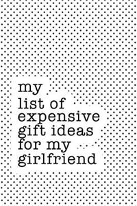 My List of Expensive Gift Ideas for My Girlfriend