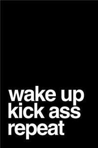 Wake Up Kick Ass Repeat