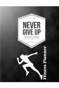 Never Give Up on Your Dreams Fitness Planner