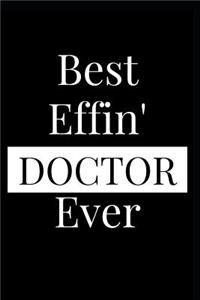 Best Effin' Doctor Ever: Composition Notebook Journal or Planner Appreciation Gift (Funny Gag Humor)