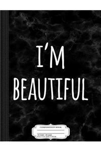 I'm Beautiful Composition Notebook