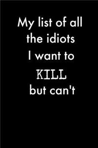 My List of All the Idiots I Want to Kill But Can't: Notebook Journal (Funny Office Work Desk Humor Journaling 100 Lined Pages)