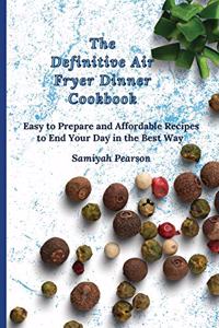 The Definitive Air Fryer Dinner Cookbook