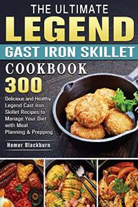The Ultimate Legend Cast Iron Skillet Cookbook