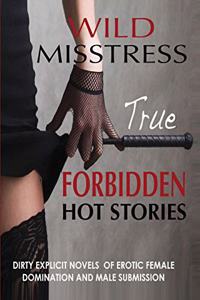 Wild Misstress - True FORBIDDEN HOT STORIES