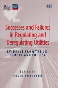 Successes and Failures in Regulating and Deregulating Utilities