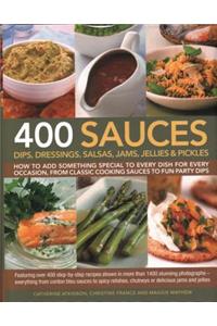 400 Sauces, Dips, Dressings, Salsas, Jams, Jellies & Pickles