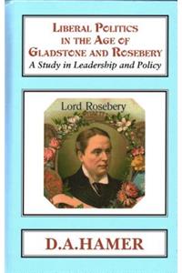 Liberal Politics in the Age of Gladstone and Rosebery