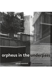 Orpheus in the Underpass