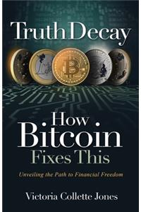 Truth Decay How Bitcoin Fixes This