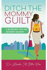 Ditch the Mommy Guilt