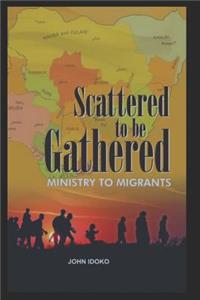 Scattered to be Gathered