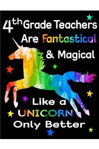 4th Grade Teachers Are Fantastical & Magical Like a Unicorn Only Better