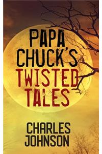 Papa Chuck's Twisted Tales