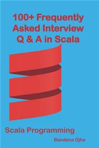 100+ Frequently Asked Interview Questions & Answers In Scala