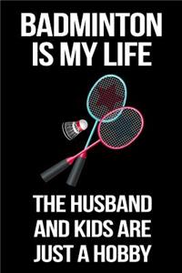 Badminton Is My Life the Husband and Kids Are Just a Hobby