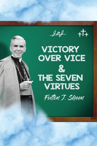 Victory Over Vice & The Seven Virtues