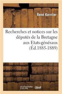 Recherches Et Notices Sur Les Députés de la Bretagne Aux Etats-Généraux (Éd.1885-1889)