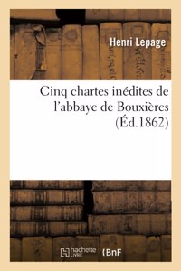 Cinq Chartes Inédites de l'Abbaye de Bouxières