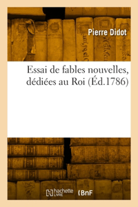 Essai de fables nouvelles, dédiées au Roi