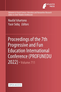 Proceedings of the 7th Progressive and Fun Education International Conference (PROFUNEDU 2022)