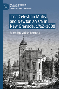 José Celestino Mutis and Newtonianism in New Granada, 1762-1808