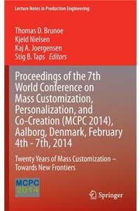 Proceedings of the 7th World Conference on Mass Customization, Personalization, and Co-Creation (MCPC 2014), Aalborg, Denmark, February 4th - 7th, 2014