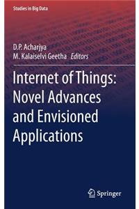 Internet of Things: Novel Advances and Envisioned Applications