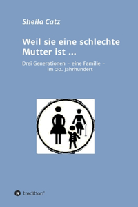 Weil sie eine schlechte Mutter ist ...