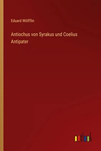 Antiochus von Syrakus und Coelius Antipater