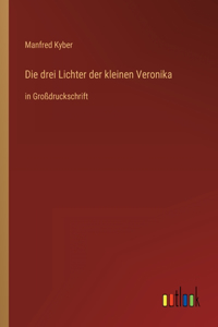 drei Lichter der kleinen Veronika: in Großdruckschrift