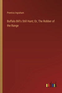 Buffalo Bill's Still Hunt; Or, The Robber of the Range
