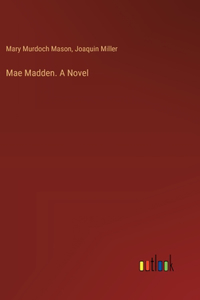 Mae Madden. A Novel
