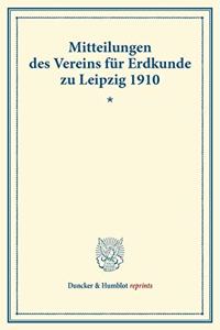 Mitteilungen Des Vereins Fur Erdkunde Zu Leipzig Fur Das Jahr 1910