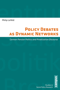 Policy Debates as Dynamic Networks: German Pension Politics and Privatization Discourse