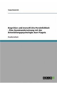 Kognition und menschliche Persönlichkeit - Eine Auseinandersetzung mit der Entwicklungspsychologie Jean Piagets
