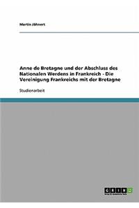 Anne de Bretagne und der Abschluss des Nationalen Werdens in Frankreich - Die Vereinigung Frankreichs mit der Bretagne